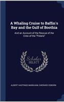 A Whaling Cruise to Baffin's Bay and the Gulf of Boothia