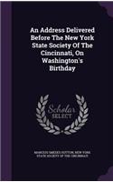 An Address Delivered Before the New York State Society of the Cincinnati, on Washington's Birthday