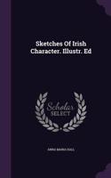 Sketches Of Irish Character. Illustr. Ed: (English)