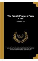 The Prickly Pear as a Farm Crop; Volume no.124