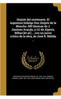 Quijote del centenario. El ingenioso hidalgo Don Quijote de la Mancha. 689 láminas de J. Jiménez Aranda, y 111 de Alpériz, Bilbao [et al.] ... con un juicio crítico de la obra, de José R. Mélida; 1