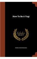 How To Be A Yogi