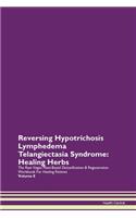 Reversing Hypotrichosis Lymphedema Telangiectasia Syndrome: Healing Herbs The Raw Vegan Plant-Based Detoxification & Regeneration Workbook For Healing Patients Volume 8