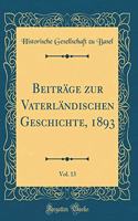 BeitrÃ¤ge Zur VaterlÃ¤ndischen Geschichte, 1893, Vol. 13 (Classic Reprint)