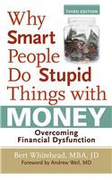 Why Smart People Do Stupid Things with Money: Overcoming Financial Dysfunction
