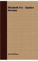 Elizabeth Fry - Quaker Heroine
