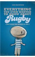 Everything You Ever Wanted to Know About Rugby But Were too Afraid to Ask