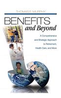 Benefits and Beyond: A Comprehensive and Strategic Approach to Retirement, Health Care, and More