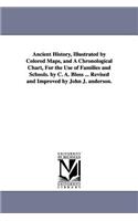 Ancient History, Illustrated by Colored Maps, and a Chronological Chart, for the Use of Families and Schools. by C. A. Bloss ... Revised and Improved