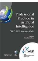Professional Practice in Artificial Intelligence: IFIP 19th World Computer Congress, TC-12: Professional Practice Stream, August 21-24, 2006, Santiago, Chile(218 IFIP Advances in Information and Communication Technology)