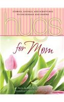 Hugs for Mom: Stories, Sayings, and Scriptures to Encourage and Inspire