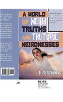 A World of Weird Truths and Truthful Weirdnesses