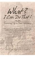 What? I Can Do That?: Growing Up in Nazi Germany(English)