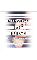 Memory's Last Breath Lib/E: Field Notes on My Dementia