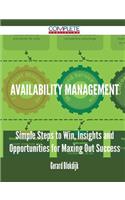 Availability Management - Simple Steps to Win, Insights and Opportunities for Maxing Out Success