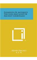 Fleshpots of Antiquity the Lives and Loves of Ancient Courtesans