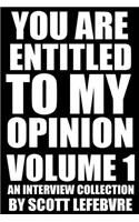 You Are Entitled To My Opinion - Volume 1