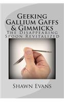 Geeking Gallium Gaffs & Gimmicks