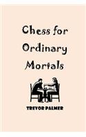 Chess for Ordinary Mortals