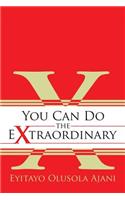 You Can Do the Extraordinary