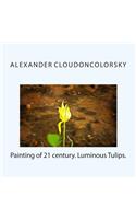 Painting of 21 century. Luminous Tulips.