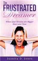 Frustrated Dreamer: When Your Dreams are Bigger then your Now