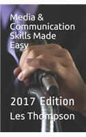 Media & Communication Skills Made Easy: 2017 Edition
