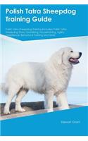 Polish Tatra Sheepdog Training Guide Polish Tatra Sheepdog Training Includes: Polish Tatra Sheepdog Tricks, Socializing, Housetraining, Agility, Obedience, Behavioral Training and More