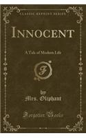 Innocent: A Tale of Modern Life (Classic Reprint): A Tale of Modern Life (Classic Reprint)