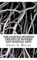 The Samurai Bushido Origins of Modern Day Martial Arts