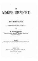 Die Morphiumsucht, eine Monographie nach eignen Beobachtungen