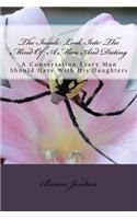 The Inside Look Into The Mind Of A Man And Dating: A Conversation Every Man Should Have With His Daughters(English)
