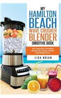 Hamilton Beach Wave Crusher Blender Smoothie Book: 101 Superfood Smoothie Recipes for Energy, Health and Weight Loss!: 101 Superfood Smoothie Recipes for Energy, Health and Weight Loss!