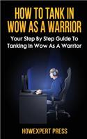 How to Tank in Wow as a Warrior: Your Step by Step Guide to Tanking in Wow as a Warrior
