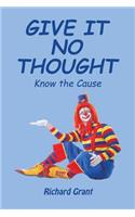 Give It No Thought: Know the Cause