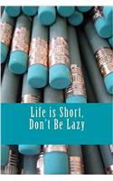 Life is Short, Don't Be Lazy