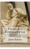 Filosofia Fundamental, Tomo II: Tomo II De IV. Filosofía Del Sentido Común, La Plenitud Del Saber Natural