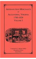 Artisans and Merchants of Alexandria, Virginia 1780-1820, Volume 1, Abercrombie to Myer