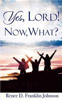 Yes, Lord! Now, What?