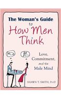 Woman's Guide to How Men Think