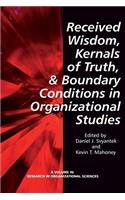 Received Wisdom, Kernels of Truth, and Boundary Conditions in Organizational Studies