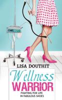 Wellness Warrior: Fighting for Life in Fabulous Shoes