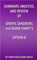 Summary, Analysis, and Review of Sheryl Sandberg and Adam Grant's Option B: Facing Adversity, Building Resilience, and Finding Joy