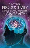 Enjoying Productivity Mindset and Healthy Longevity