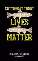 Cutthroat Trout Lives Matter Fishing Journal 120 Pages