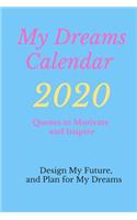 My Dreams Calendar 2020: Design Your Future, and Plan for Your Dreams, Quotes to Motivate and Inspire