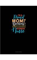 I'm A Proud Mom Of A Freaking Awesome Restorative Nurse