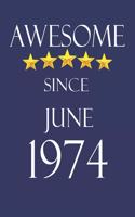 Awesome Since June 1974 Notebook Birthday Present: Lined Notebook / Journal Gift, 100 Pages, 6x9, Soft Cover, Matte Finish