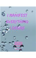 I Manifest Everything I Desire