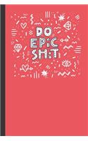 Do Epic Shit Notebook